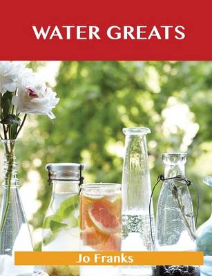 Water Greats: Delicious Water Recipes, the Top 51 Water Recipes (Paperback)