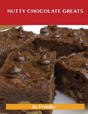 Nutty Chocolate Greats: Delicious Nutty Chocolate Recipes, the Top 58 Nutty Chocolate Recipes (Paperback)