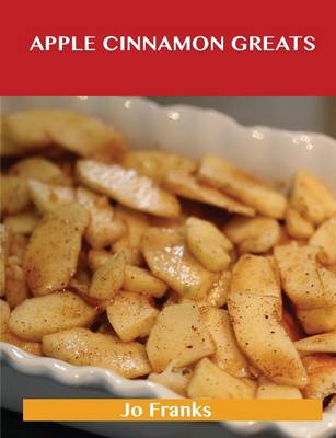 Apple Cinnamon Greats: Delicious Apple Cinnamon Recipes, the Top 78 Apple Cinnamon Recipes (Paperback)