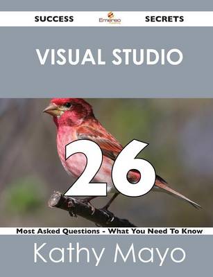 Visual Studio 26 Success Secrets - 26 Most Asked Questions on Visual Studio - What You Need to Know (Paperback)