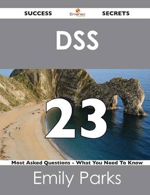 Dss 23 Success Secrets - 23 Most Asked Questions on Dss - What You Need to Know (Paperback)