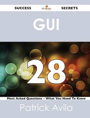 GUI 28 Success Secrets - 28 Most Asked Questions on GUI - What You Need to Know (Paperback)