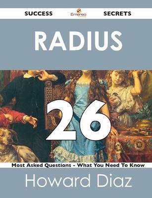 Radius 26 Success Secrets - 26 Most Asked Questions on Radius - What You Need to Know (Paperback)