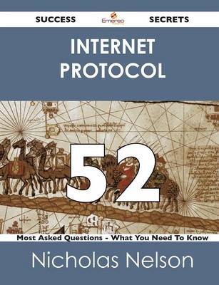 Internet Protocol 52 Success Secrets - 52 Most Asked Questions on Internet Protocol - What You Need to Know (Paperback)
