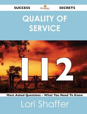 Quality of Service 112 Success Secrets - 112 Most Asked Questions on Quality of Service - What You Need to Know (Paperback)
