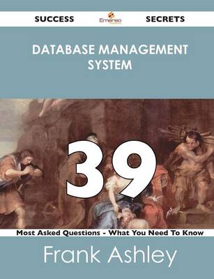 Database Management System 39 Success Secrets - 39 Most Asked Questions on Database Management System - What You Need to Know (Paperback)