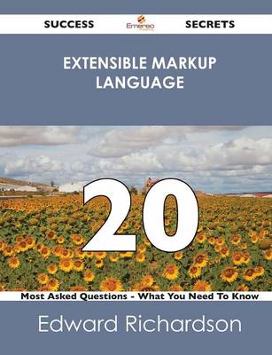 Extensible Markup Language 20 Success Secrets - 20 Most Asked Questions on Extensible Markup Language - What You Need to Know (Paperback)