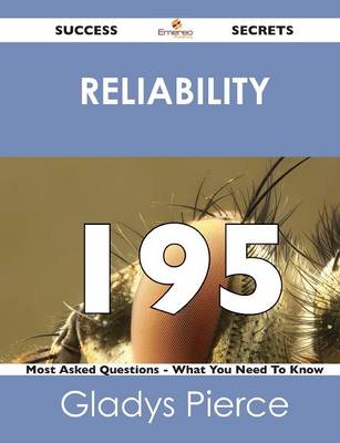 Reliability 195 Success Secrets - 195 Most Asked Questions on Reliability - What You Need to Know (Paperback)
