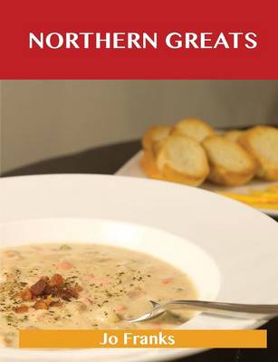 Northern Greats: Delicious Northern Recipes, the Top 65 Northern Recipes (Paperback)