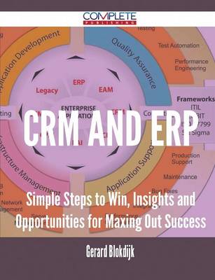 Crm and Erp - Simple Steps to Win, Insights and Opportunities for Maxing Out Success (Paperback)