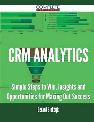 Crm Analytics - Simple Steps to Win, Insights and Opportunities for Maxing Out Success (Paperback)