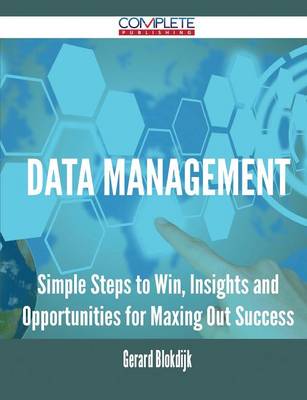 Data Management - Simple Steps to Win, Insights and Opportunities for Maxing Out Success (Paperback)