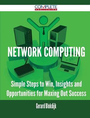 Network Computing - Simple Steps to Win, Insights and Opportunities for Maxing Out Success (Paperback)