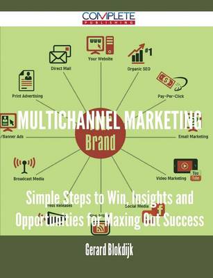 Multichannel Marketing - Simple Steps to Win, Insights and Opportunities for Maxing Out Success (Paperback)