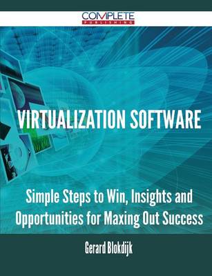 Virtualization Software - Simple Steps to Win, Insights and Opportunities for Maxing Out Success (Paperback)
