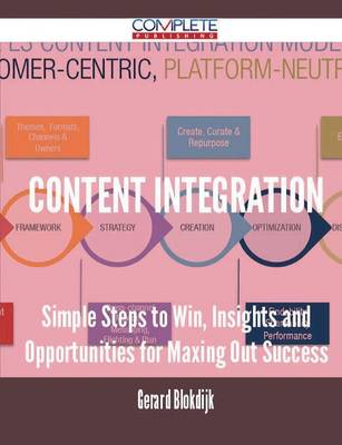 Content Integration - Simple Steps to Win, Insights and Opportunities for Maxing Out Success (Paperback)