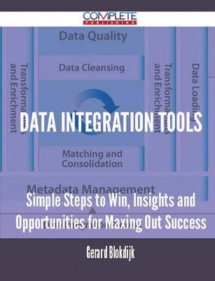 Data Integration Tools - Simple Steps to Win, Insights and Opportunities for Maxing Out Success (Paperback)