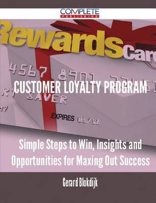 Customer Loyalty Program - Simple Steps to Win, Insights and Opportunities for Maxing Out Success (Paperback)