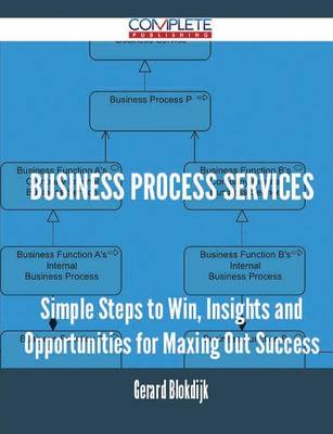 Business Process Services - Simple Steps to Win, Insights and Opportunities for Maxing Out Success (Paperback)
