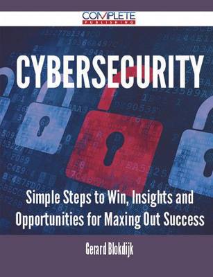 Cybersecurity - Simple Steps to Win, Insights and Opportunities for Maxing Out Success (Paperback)