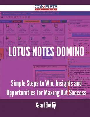 Lotus Notes Domino - Simple Steps to Win, Insights and Opportunities for Maxing Out Success (Paperback)