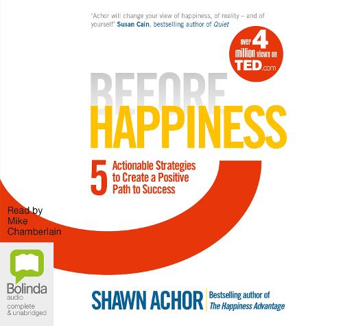 Before Happiness: Five Actionable Strategies to Create a Positive Path to Success (CD-Audio)