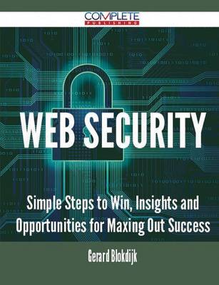 Web Security - Simple Steps to Win, Insights and Opportunities for Maxing Out Success (Paperback)