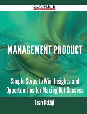 Management Product - Simple Steps to Win, Insights and Opportunities for Maxing Out Success (Paperback)