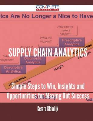 Supply Chain Analytics - Simple Steps to Win, Insights and Opportunities for Maxing Out Success (Paperback)