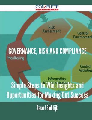 Governance, Risk and Compliance - Simple Steps to Win, Insights and Opportunities for Maxing Out Success (Paperback)