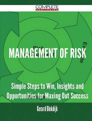 Management of Risk - Simple Steps to Win, Insights and Opportunities for Maxing Out Success (Paperback)