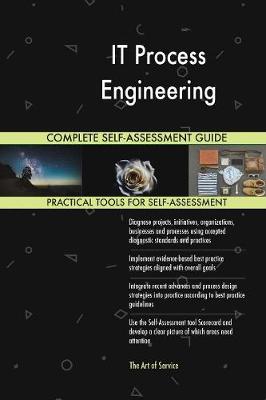 It Process Engineering Complete Self-Assessment Guide (Paperback)