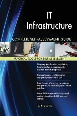 It Infrastructure Complete Self-Assessment Guide (Paperback)