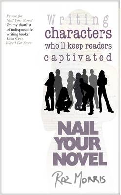 Writing Characters Who'll Keep Readers Captivated: Nail Your Novel: Volume 2 (Paperback)