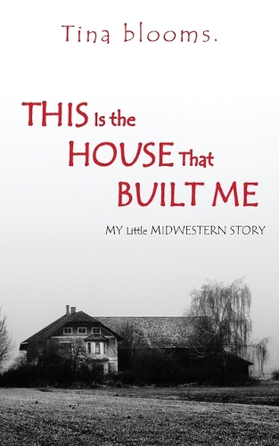 This Is the House That Built Me: My Little Midwestern Story (Paperback)