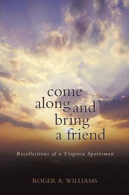 Come Along and Bring a Friend: Recollections of a Virginia Sportsman (Paperback)