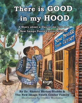 There Is Good in My Hood: A Story about a Day in the Life of a New Image Youth Center Student (Paperback)