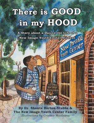 There Is Good in My Hood: A Story about a Day in the Life of a New Image Youth Center Student (Hardback)