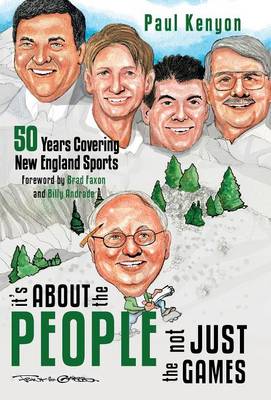 It's about the People, Not Just the Games: 50 Years Covering New England Sports (Hardback)