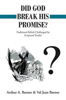 Did God Break His Promise?: Traditional Beliefs Challenged by Scriptural Truths! (Paperback)