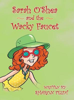 Sarah O'Shea and the Wacky Faucet (Hardback)