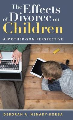 The Effects of Divorce on Children: A Mother-Son Perspective (Hardback)