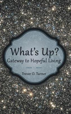 What's Up?: Gateway to Hopeful Living (Hardback)
