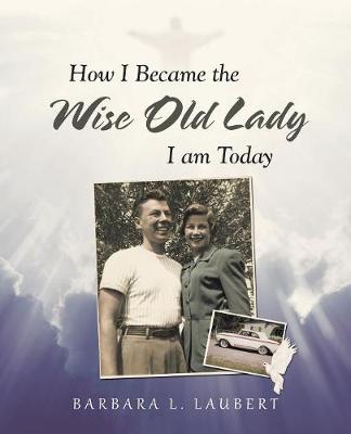 How I Became the Wise Old Lady I Am Today (Paperback)