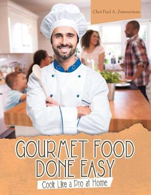 Gourmet Food Done Easy: Cook Like a Pro at Home (Paperback)