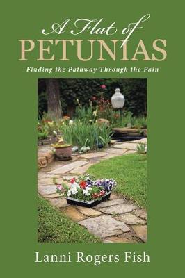 A Flat of Petunias: Finding the Pathway Through the Pain (Paperback)