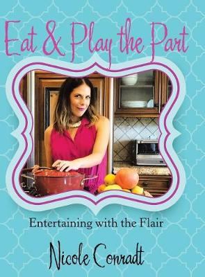 Eat & Play the Part: Entertaining with the Flair (Hardback)