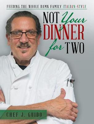 Not Your Dinner for Two: Feeding the Whole Damn Family Italian-Style (Hardback)