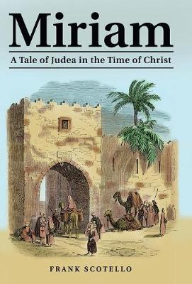 Miriam: A Tale of Judea in the Time of Christ (Hardback)