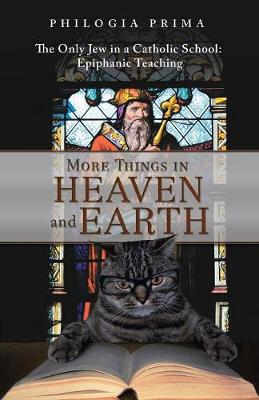 More Things in Heaven and Earth: The Only Jew in a Catholic School: Epiphanic Teaching (Paperback)